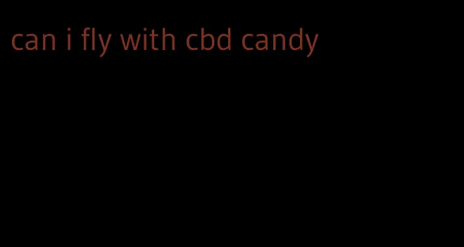 can i fly with cbd candy