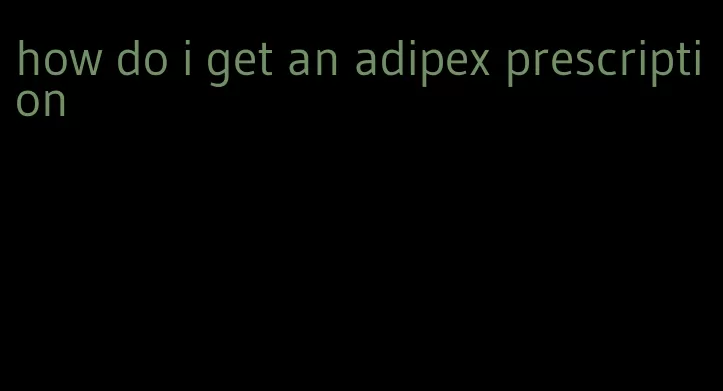 how do i get an adipex prescription