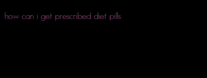 how can i get prescribed diet pills