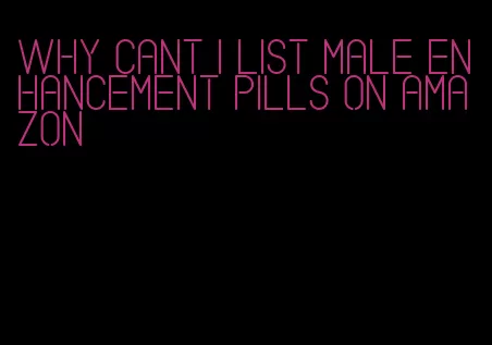 why cant i list male enhancement pills on amazon