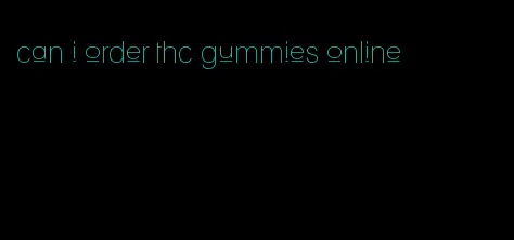 can i order thc gummies online