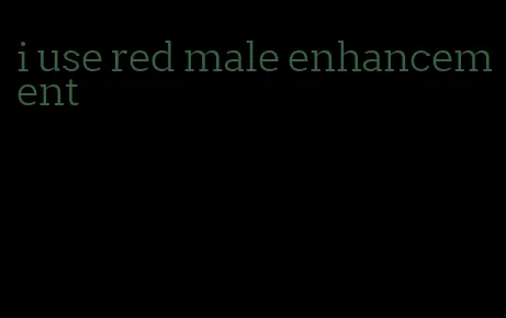 i use red male enhancement