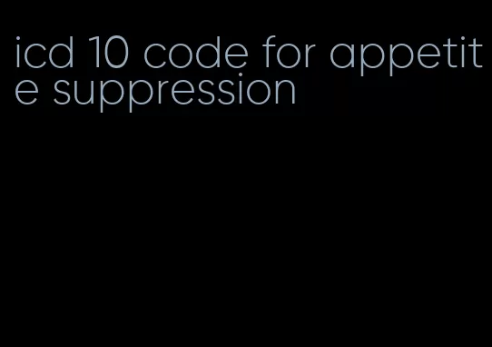 icd 10 code for appetite suppression