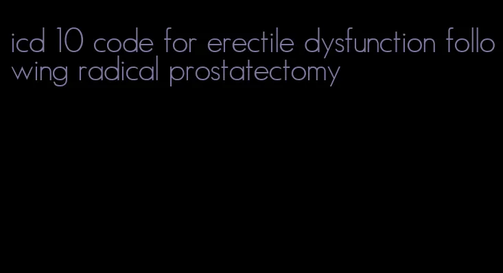 icd 10 code for erectile dysfunction following radical prostatectomy