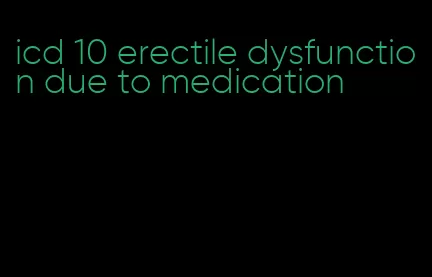 icd 10 erectile dysfunction due to medication