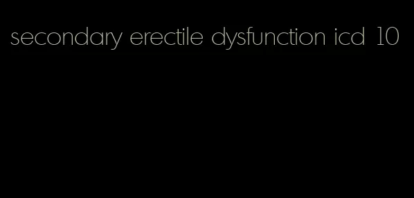 secondary erectile dysfunction icd 10