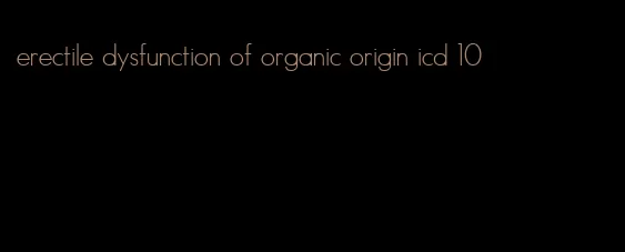 erectile dysfunction of organic origin icd 10