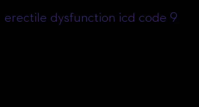 erectile dysfunction icd code 9