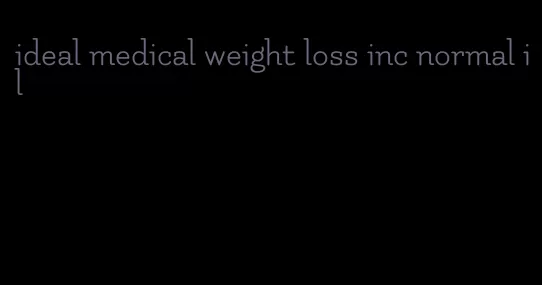 ideal medical weight loss inc normal il