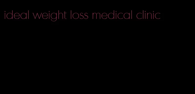 ideal weight loss medical clinic