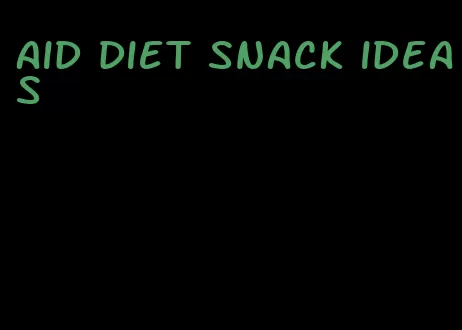 aid diet snack ideas