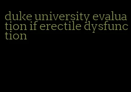 duke university evaluation if erectile dysfunction