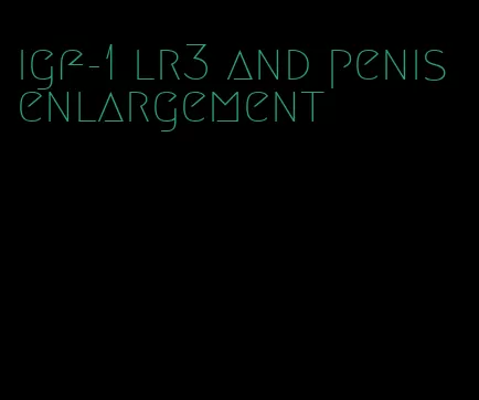 igf-1 lr3 and penis enlargement