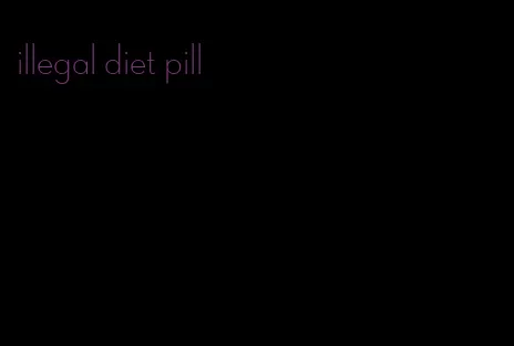 illegal diet pill