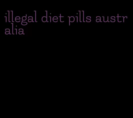 illegal diet pills australia