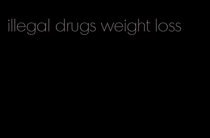 illegal drugs weight loss