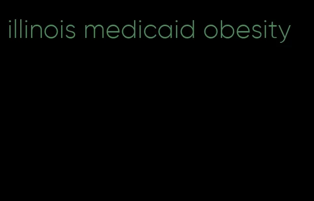 illinois medicaid obesity