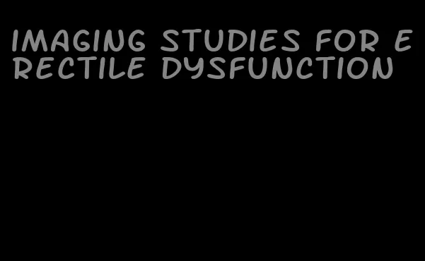 imaging studies for erectile dysfunction