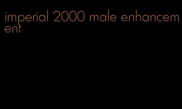 imperial 2000 male enhancement