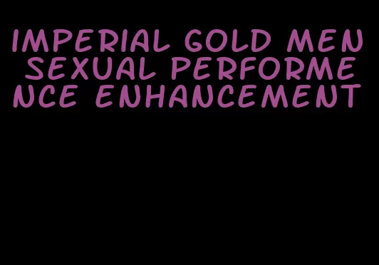 imperial gold men sexual performence enhancement