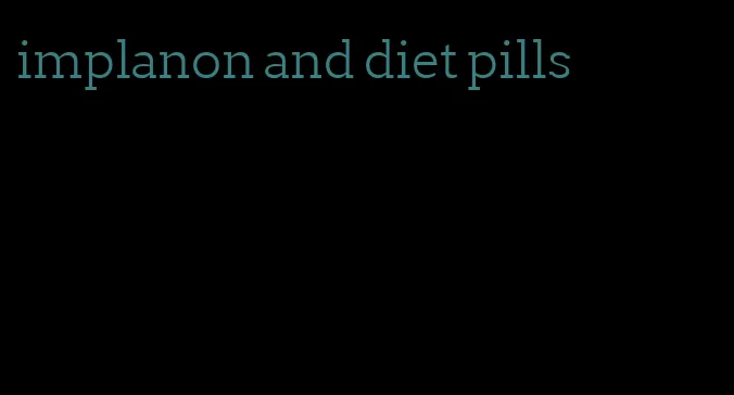 implanon and diet pills