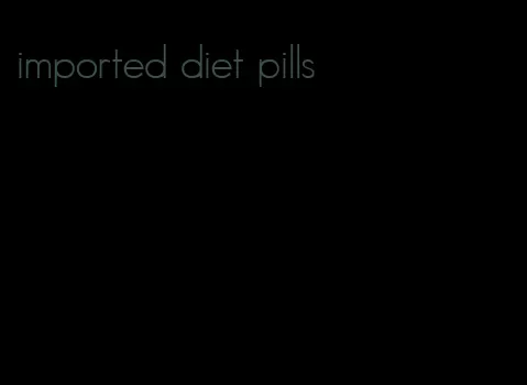 imported diet pills