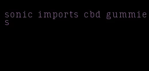 sonic imports cbd gummies