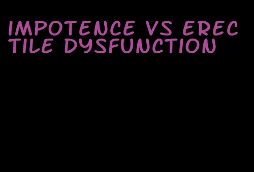 impotence vs erectile dysfunction