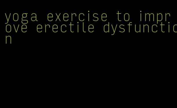 yoga exercise to improve erectile dysfunction