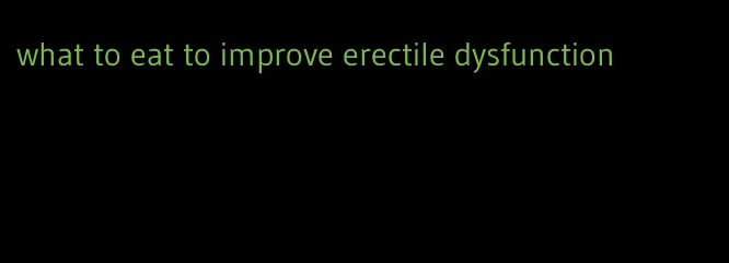 what to eat to improve erectile dysfunction