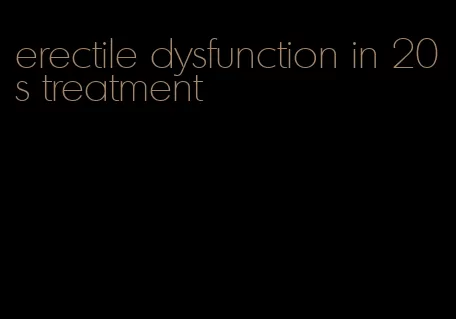 erectile dysfunction in 20s treatment