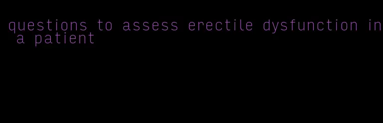 questions to assess erectile dysfunction in a patient