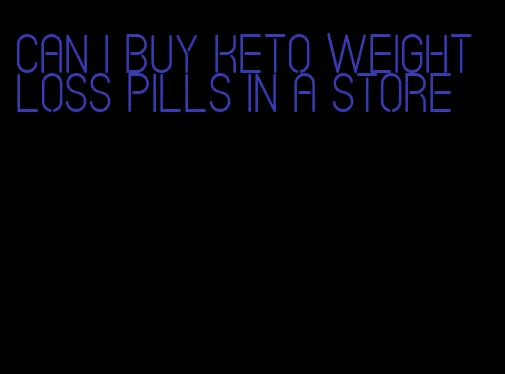 can i buy keto weight loss pills in a store