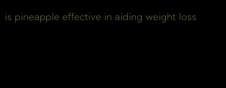 is pineapple effective in aiding weight loss