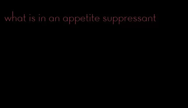 what is in an appetite suppressant