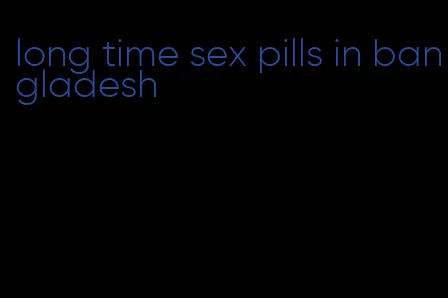 long time sex pills in bangladesh