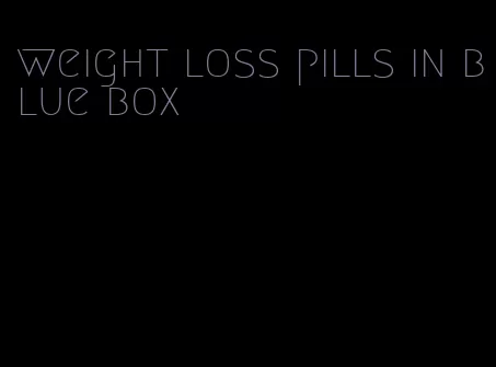 weight loss pills in blue box