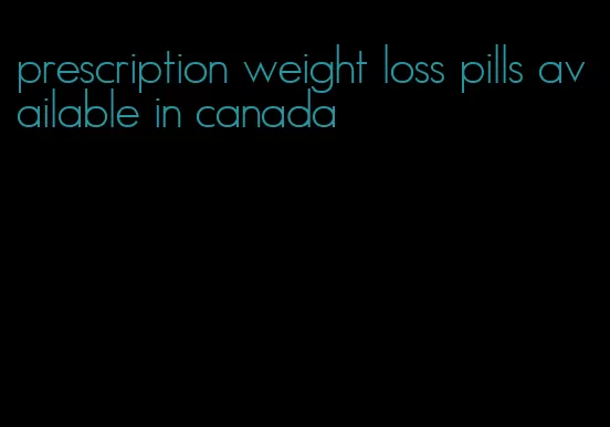 prescription weight loss pills available in canada