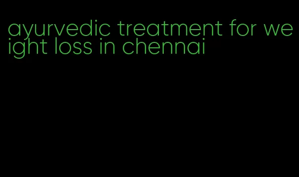 ayurvedic treatment for weight loss in chennai