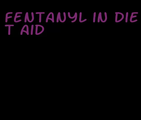 fentanyl in diet aid