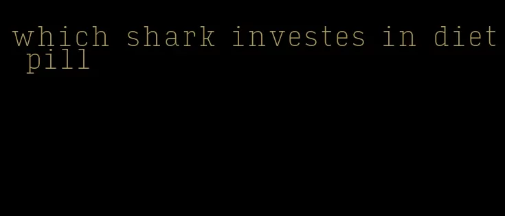 which shark investes in diet pill