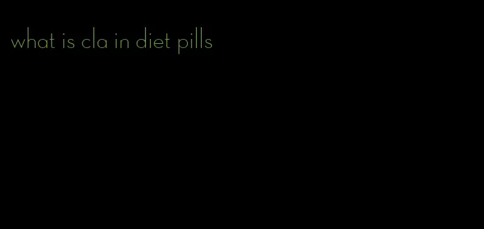 what is cla in diet pills