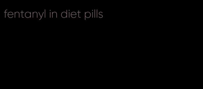 fentanyl in diet pills