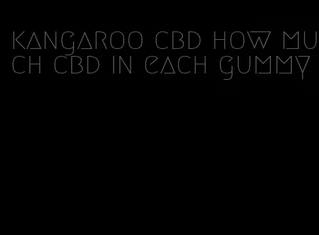 kangaroo cbd how much cbd in each gummy