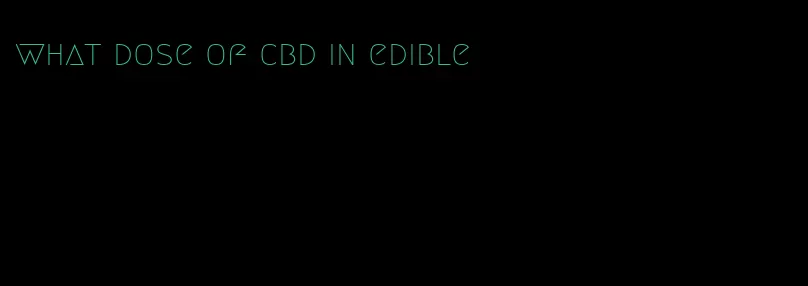 what dose of cbd in edible