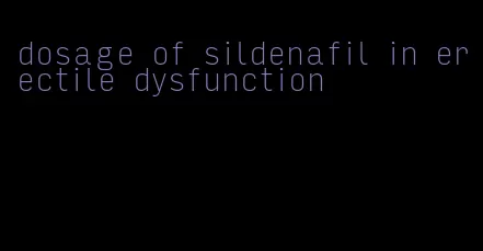 dosage of sildenafil in erectile dysfunction