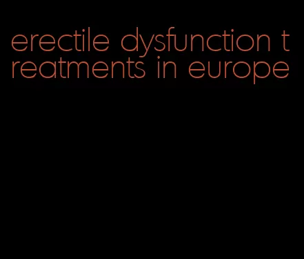 erectile dysfunction treatments in europe