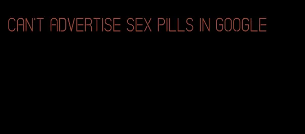 can't advertise sex pills in google