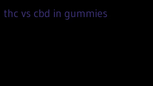 thc vs cbd in gummies