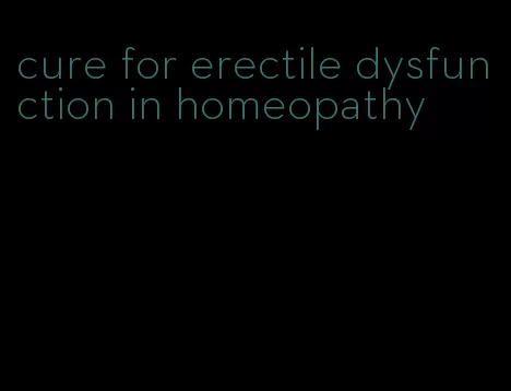 cure for erectile dysfunction in homeopathy